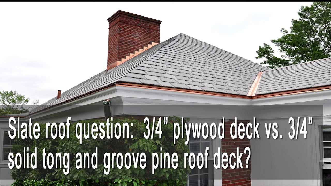 Slate Roof 34 Plywood Deck Vs 34 Solid Tongue And Groove Pine intended for sizing 1280 X 720